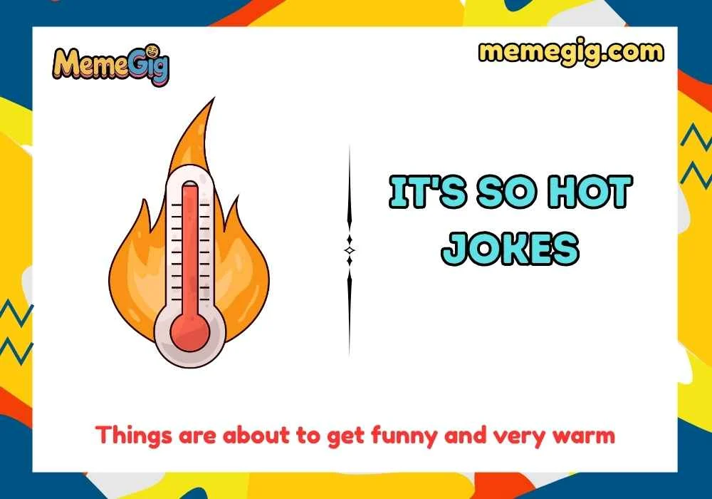 it's so hot jokes
