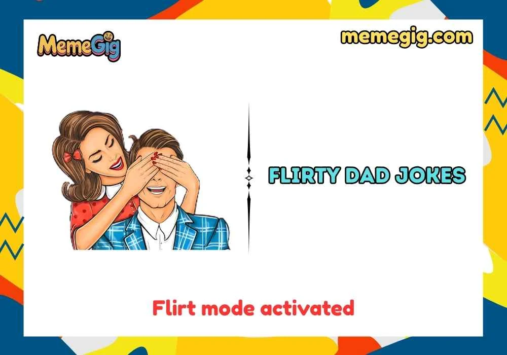 Quick & Short Flirty Dad Jokes